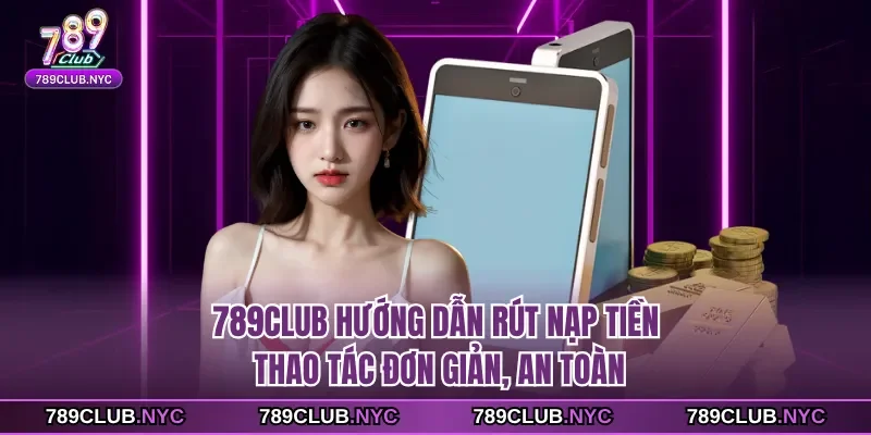 789club hướng dẫn rút nạp tiền