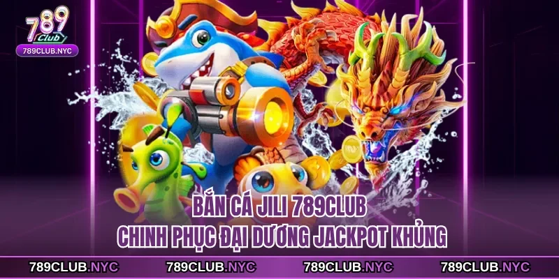 Bắn cá jili 789club