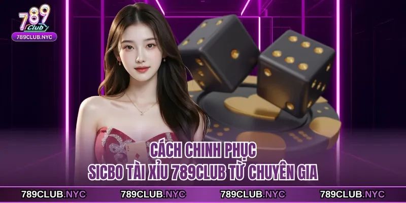 Chinh phục sicbo tài xỉu 789club