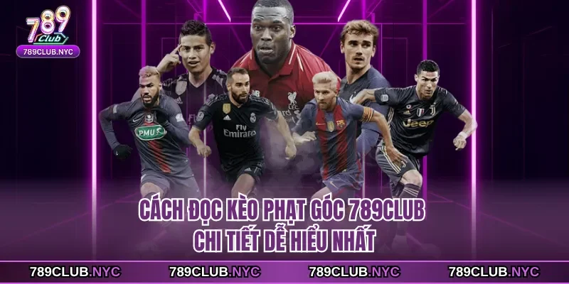 Cách đọc Kèo phạt góc 789club chi tiết dễ hiểu nhất