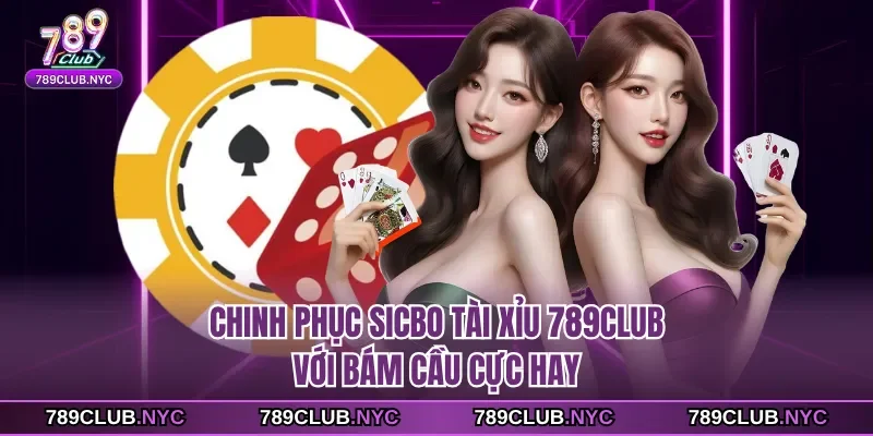 Chinh phục sicbo tài xỉu 789club với bám cầu cực hay