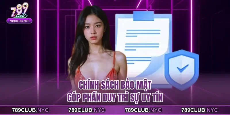 Chính sách bảo mật góp phần duy trì sự uy tín