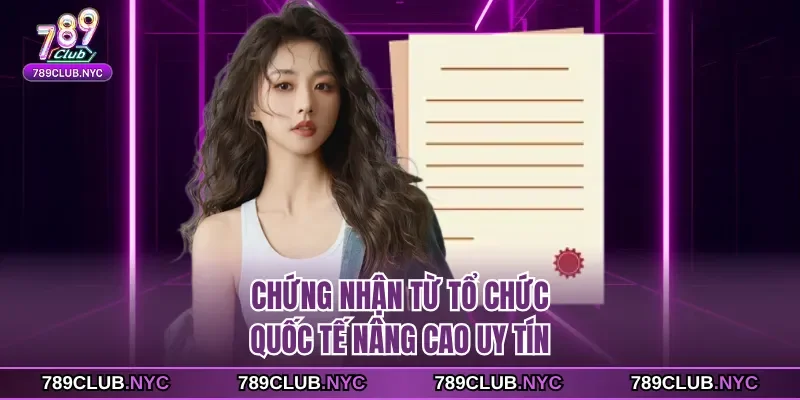 Chứng nhận từ tổ chức quốc tế nâng cao uy tín
