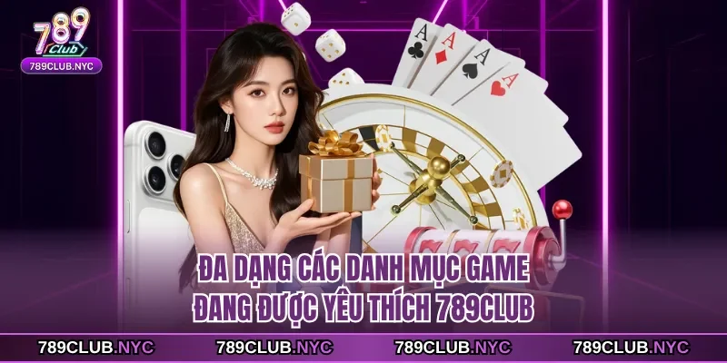 Đa dạng các danh mục game đang được yêu thích 789Club