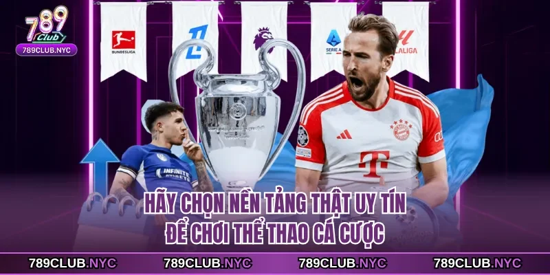 Hãy chọn nền tảng thật uy tín để chơi thể thao cá cược