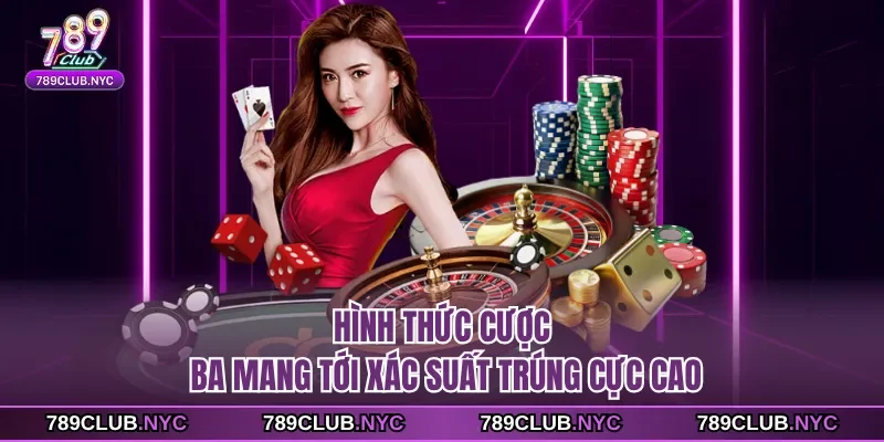 Hình thức cược ba mang tới xác suất trúng cực cao