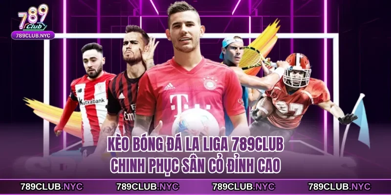 Kèo bóng đá La liga 789club