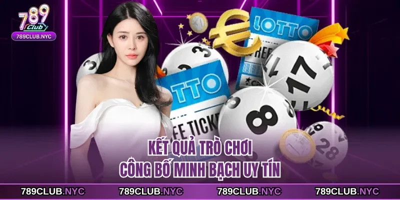 Kết quả trò chơi công bố minh bạch uy tín