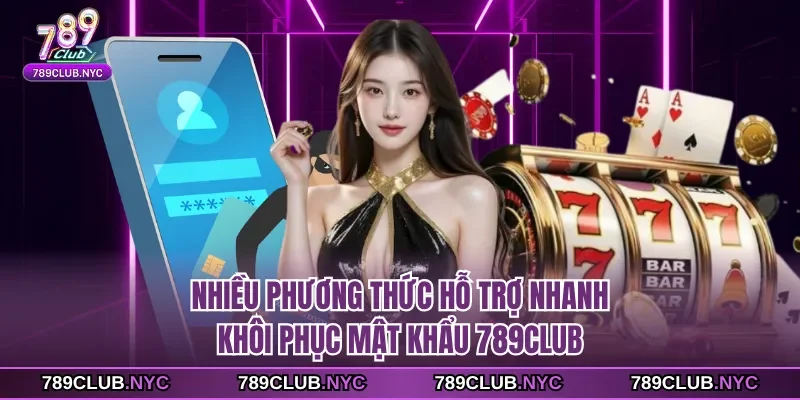Nhiều phương thức hỗ trợ nhanh khôi phục mật khẩu 789Club