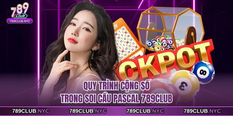 Quy trình cộng số trong soi cầu pascal 789club