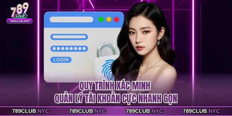 Quy trình xác minh quản lý tài khoản cực nhanh gọn