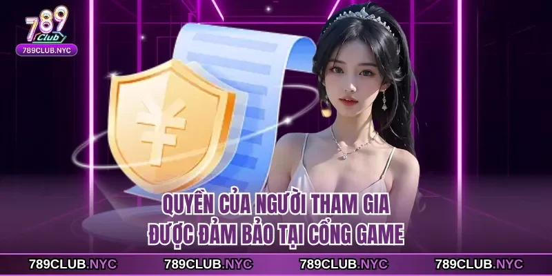 Quyền của người tham gia được đảm bảo tại cổng game