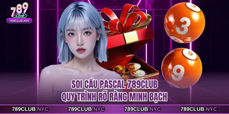 Soi cầu pascal 789club quy trình rõ ràng minh bạch