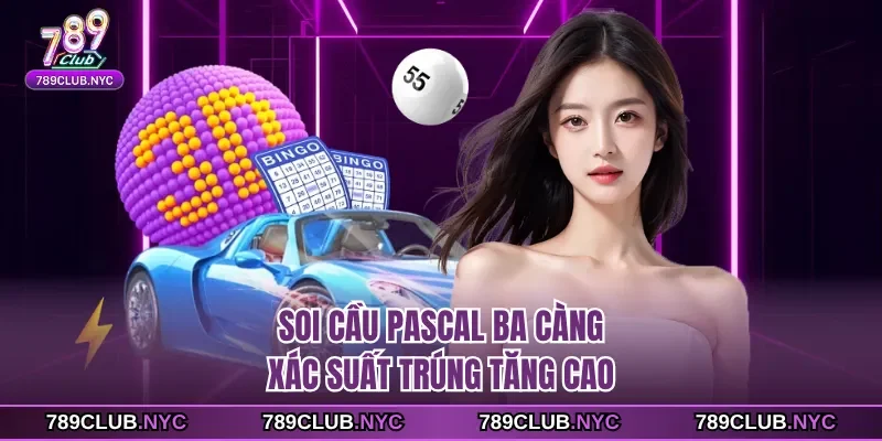 Soi cầu pascal ba càng xác suất trúng tăng cao