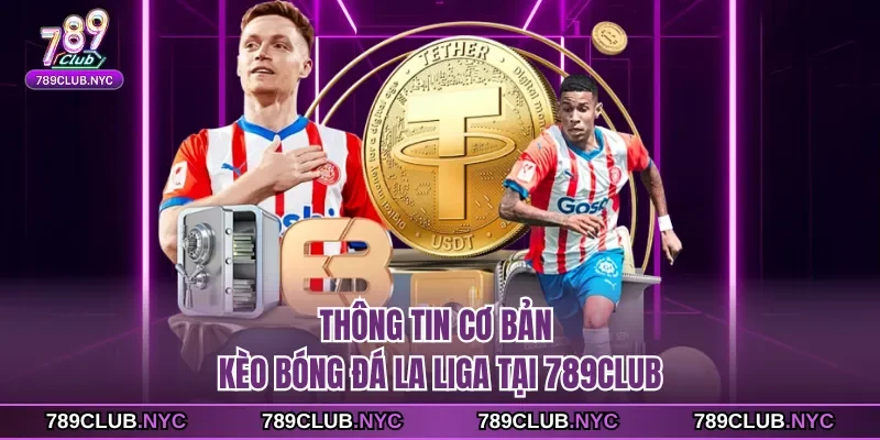 Thông tin cơ bản kèo bóng đá La Liga tại 789club 