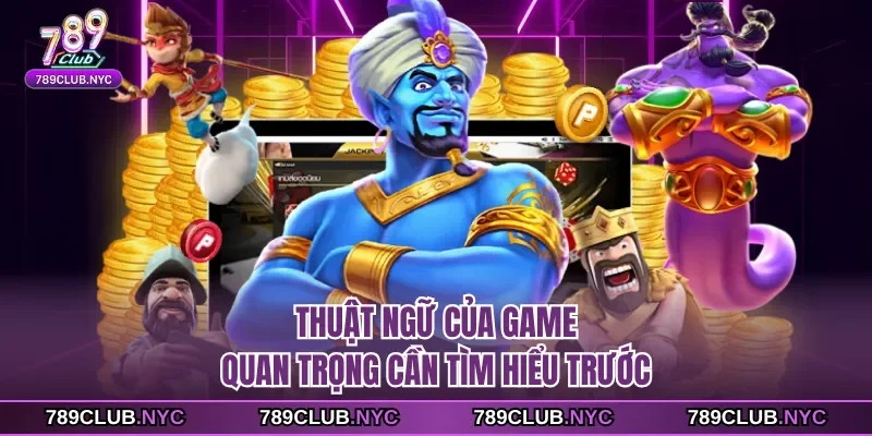 Thuật ngữ của game quan trọng cần tìm hiểu trước