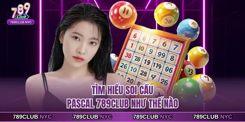 Tìm hiểu soi cầu pascal 789club như thế nào