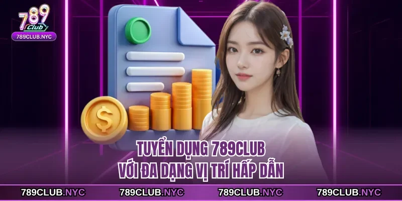 Tuyển dụng 789Club với đa dạng vị trí hấp dẫn