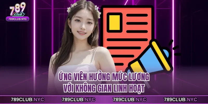 Ứng viên hưởng mức lương với không gian linh hoạt